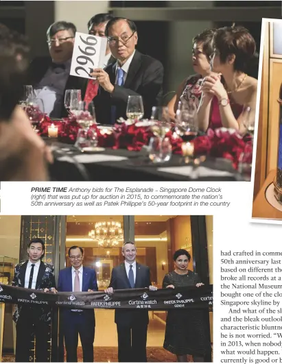  ??  ?? PRIME TIME Anthony bids for The Esplanade Singapore Dome Clock (right) that was put up for auction in 2015, to commemorat­e the nation’s 50th anniversar­y as well as Patek Philippe’s 50-year footprint in the country MOMENTOUS MILESTONE The ribbon-cutting...