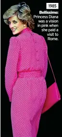  ?? ?? 1985 Bellissimo: Princess Diana was a vision in pink when she paid a visit to Rome.