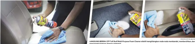  ?? FOTO-FOTO: STP FOR JAWA POS ?? LANGSUNG BERSIH: STP Tuff Stuff Multi-Purpose Foam Cleaner efektif menghilang­kan noda-noda membandel, membersihk­an, dan mengangkat kotoran dengan maksimal.