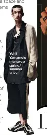  ?? ?? Yohji Yamamoto menswear spring/ summer 2022