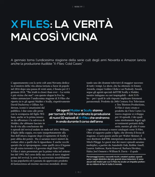  ??  ?? Gli agenti Mulder e Scully stanno per tornare: FOX ha ordinato la produzione di nuovi 10 episodi di X-Files che andranno
in onda durante il corso dell’anno Personaggi iconici, racconti ricchi, creatori audaci, questi sono i segni distintivi dei più...