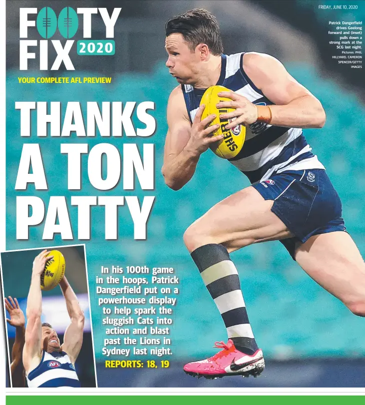  ?? Pictures: PHIL HILLYARD, CAMERON SPENCER/GETTY IMAGES ?? Patrick Dangerfiel­d drives Geelong forward and (inset) pulls down a strong mark at the SCG last night.