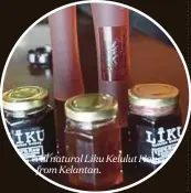  ??  ?? All natural Liku Kelulut Honey from Kelantan.