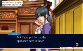  ??  ?? Maya’s always got your back in the courtroom.