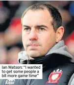  ??  ?? Ian Watson: “I wanted to get some people a bit more game time”