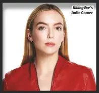  ??  ?? Killing Eve’s
JODIE COMER