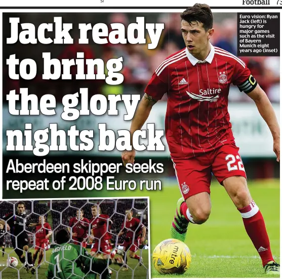  ??  ?? Euro vision: Ryan Jack (left) is hungry for major games such as the visit of Bayern Munich eight years ago (inset)