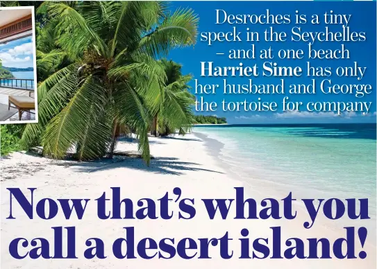  ?? ?? CASTAWAYS: Harriet, Dan and George. Above: Idyllic Desroches. Top left: The Anantara Maia villa