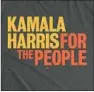  ?? Kamala Harris for the People ?? HARRIS’ tee is a nod to congressio­nal history.