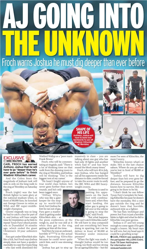  ??  ?? SHAPE OF HIS LIFE Anthony Joshua will have to bend over backwards to see off Wladimir Klitschko at Wembley