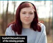  ??  ?? Scarlett DeLoach is one of the missing people.