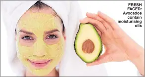  ??  ?? FRESH FACED: Avocados contain moisturisi­ng oils