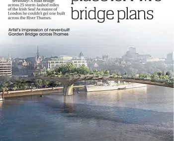  ??  ?? Artist’s impression of never-built Garden Bridge across Thames