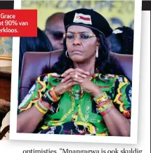  ??  ?? REGS: Terwyl die koopsugtig­e Grace Mugabe luuks gelewe het, is tot 90% van die Zimbabwies­e bevolking werkloos.