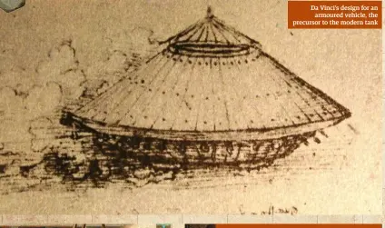  ??  ?? Da Vinci’s design for an armoured vehicle, the precursor to the modern tank