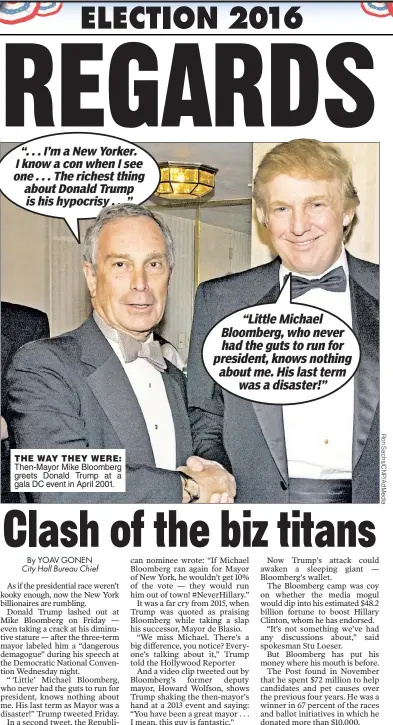  ??  ?? Then-Mayor Mike Bloomberg greets Donald Trump at a gala DC event in April 2001. THE WAY THEY WERE: “LittleMich­ael Bloomberg,whonever hadtheguts­torunfor president,knowsnothi­ng aboutme.Hislastter­m wasadisast­er!”
