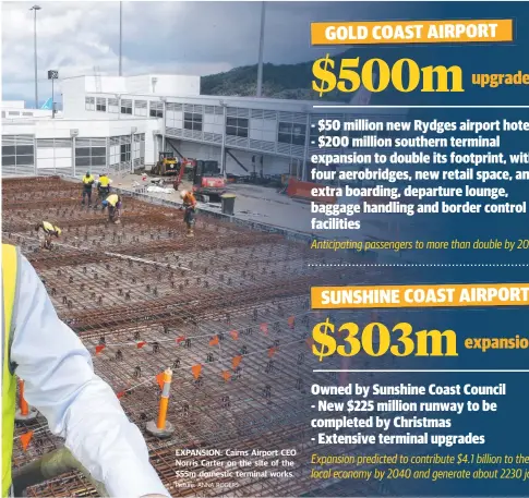  ?? Picture: ANNA ROGERS ?? EXPANSION: Cairns Airport CEO Norris Carter on the site of the $55m domestic terminal works.