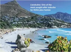  ?? ?? Llandudno: One of the most sought-after suburbs for R20m-plus homes