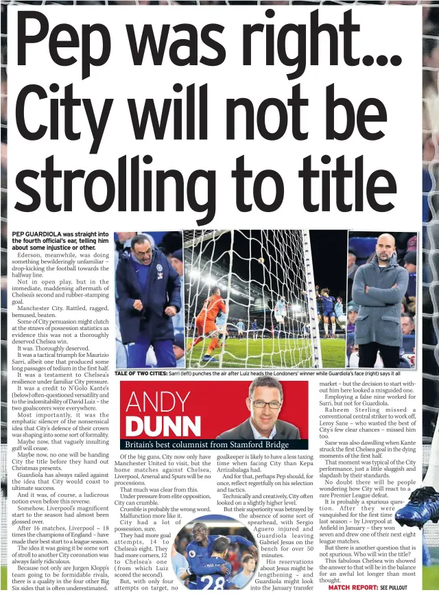  ??  ?? TALE OF TWO CITIES: Sarri (left) punches the air after Luiz heads the Londoners’ winner while Guardiola’s face (right) says it all
SEE PULLOUT