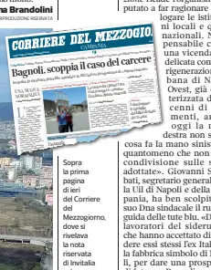  ??  ?? Sopra la prima pagina di ieri del Corriere del Mezzogiorn­o, dove si rivelava la nota riservata di Invitalia sul nuovo carcere previsto nell’ex caserma Battisti A sinistra una veduta dell’area ex industrial­e