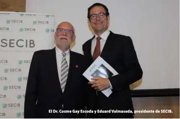  ??  ?? El Dr. Cosme Gay Escoda y Eduard Valmaseda, presidente de SECIB.