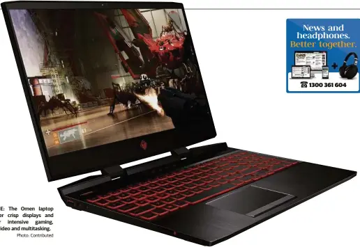  ?? Photo: Contribute­d ?? GAME TIME: The Omen laptop offers super crisp displays and allows for intensive gaming, streaming video and multitaski­ng.