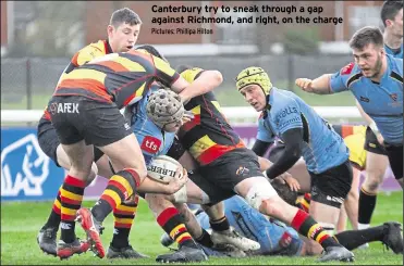  ?? Pictures: Phillipa Hilton ?? Canterbury try to sneak through a gap against Richmond, and right, on the charge