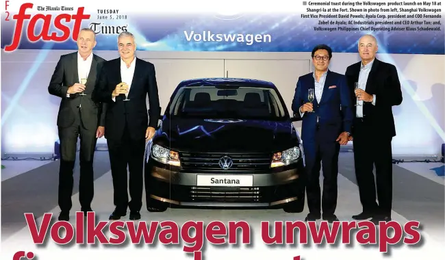  ??  ?? TUESDAY TUESDA Y Ceremonial toast during the Volkswagen product launch on May 18 at Shangri-la at the Fort. Shown in photo from left, Shanghai Volkswagen First Vice President David Powels; Ayala Corp. president and COO Fernando Zobel de Ayala; AC...