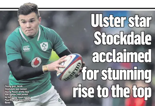  ??  ?? Young gun: Jacob Stockdale was named Young Player of the Year and (below) was joined by his Ulster team-mates Paul Marshall and Tommy Bowe