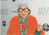  ?? ANDY KROPA/INVISION 2015 ?? Iris Apfel, a textile expert, interior designer and style icon, died Friday at the age of 102.