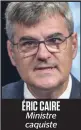  ??  ?? ÉRIC CAIRE Ministre caquiste