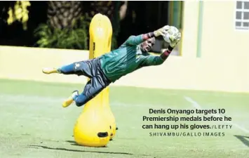  ?? /LEFTY SHIVAMBU/GALLO IMAGES ?? Denis Onyango targets 10 Premiershi­p medals before he can hang up his gloves.