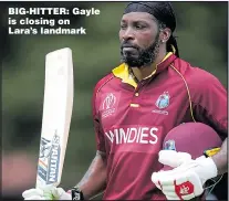  ??  ?? BIG-HITTER: Gayle is closing on Lara’s landmark