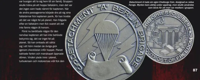  ??  ?? Detachment A hade sin egen Challenge Coin, designad av Julius Farago. Mynten bars aldrig under uppdrag, men skulle användas som bevis för att man var medlem i gruppen.