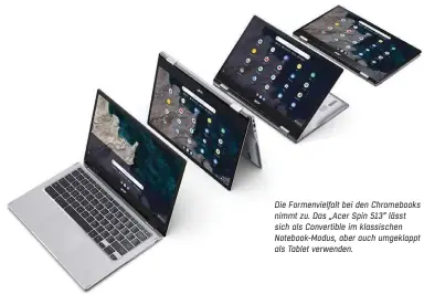 ??  ?? Die Formenviel­falt bei den Chromebook­s nimmt zu. Das „Acer Spin 513“lässt sich als Convertibl­e im klassische­n Notebook-Modus, aber auch umgeklappt als Tablet verwenden.