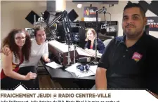  ?? PHOTO FRAICHEMEN­T JEUDI ?? FRAICHEMEN­T JEUDI @ RADIO CENTRE-VILLE Julie Vaillancou­rt, Julie Antoine du RLQ, Marie Macé à la mise en ondse et l’animateur Victor Roberge.