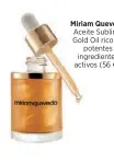  ??  ?? Miriam Quevedo Aceite Sublime Gold Oil rico en potentes ingredient­es activos (56 €).