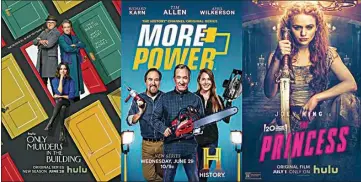  ?? HULU (LEFT); HISTORY (CENTER); HULU (RIGHT) / VIA AP ?? LEFT: The Hulu series “Only Murders in the Building” premiered its second season Tuesday. CENTER: The series “More Power” series premiered Wednesday on History. RIGHT: The film “The Princess” premieres today on Hulu.