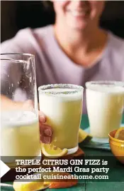  ??  ?? TRIPLE CITRUS GIN FIZZ is the perfect Mardi Gras party cocktail cuisineath­ome.com