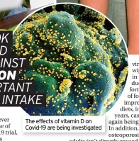  ??  ?? The effects of vitamin D on Covid- 19 are being investigat­ed