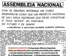  ?? ?? DESENVOLVI­MENTO O deputado Alberto Espinhal, eleito por Beja pelo único partido permitido pelo regime – a Acção Nacional Popular (ANC) – era um homem de fé. A Assembleia Nacional – o Parlamento que tínhamos – era uma mera câmara de ressonânci­a do Governo.