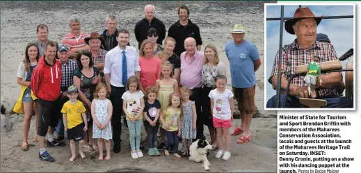  ?? Photos by Declan Malone ?? Minister of State for Tourism and Sport Brendan Griffin with members of the Maharees Conservati­on Associatio­n, locals and guests at the launch of the Maharees Heritage Trail on Saturday. INSET: Denny Cronin, putting on a show with his dancing puppet at...