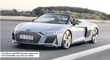  ??  ?? The latest Audi R8 has been made even more desirable, says the car maker