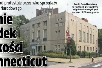  ??  ?? Polski Dom Narodowy w Hartford, CT, to 20 tys. stóp kwadratowy­ch pod dachem i 1,25 akra gruntu