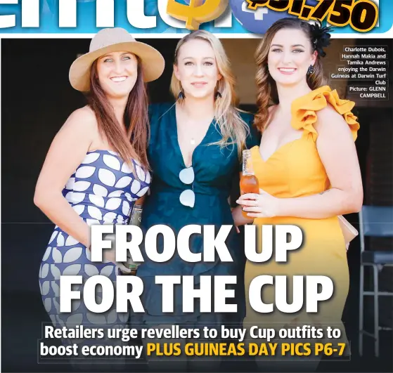  ??  ?? Charlotte Dubois, Hannah Makia and Tamika Andrews enjoying the Darwin Guineas at Darwin Turf Club Picture: GLENN CAMPBELL