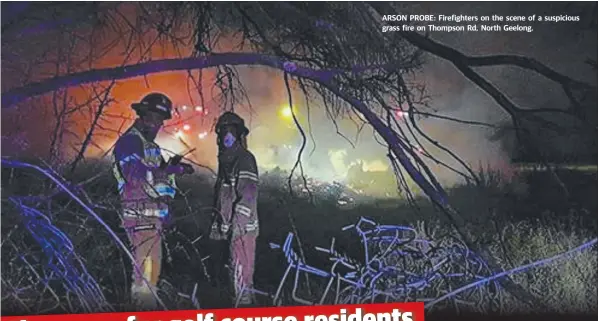  ??  ?? ARSON PROBE: Firefighte­rs on the scene of a suspicious grass fire on Thompson Rd, North Geelong.