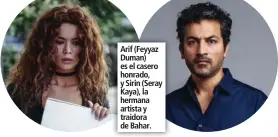  ?? ?? Arif (Feyyaz Duman) es el casero honrado, y Sirin (Seray Kaya), la hermana artista y traidora de Bahar.