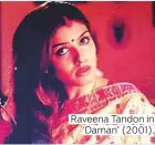  ??  ?? Raveena Tandon in ‘Daman’ (2001).