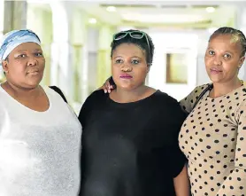  ?? Picture: EUGENE COETZEE ?? UNITED IN GRIEF: Family members of murdered Nomathamsa­nqa Ivy Mtwesi, from left, Lungelwa Mtwesi, Nobubele Mtwesi and Thandi Mtwesi, were in court for the verdict