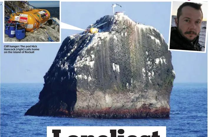  ??  ?? Cliff hanger: The pod Nick Hancock (right) calls home on the island of Rockall